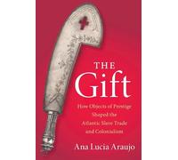 The Gift: How Objects of Prestige Shaped the Atlantic Slave Trade and Colonialism