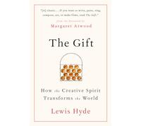 The Gift: How the Creative Spirit Transforms the World