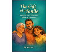 The Gift of a Smile: A Bilingual Guide to Oral Health for Underserved Communities