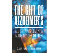 The Gift of Alzheimer's: All The Ways Dementia Made My Life Better