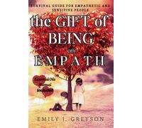 The Gift Of Being An Empath: Survival Guide For Empathetic And Sensitive People