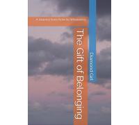 The Gift of Belonging: A Journey from Ache to Wholeness