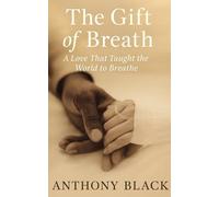 The Gift Of Breath: A Love That Taught the World to Breathe