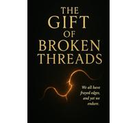 THE GIFT OF BROKEN THREADS