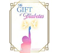 The Gift of Diabetes: Empowering Juvenile Type 1 Diabetes