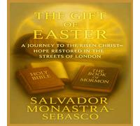 The Gift of Easter: A Journey to the Risen Christ-Hope Restored in the streets of London