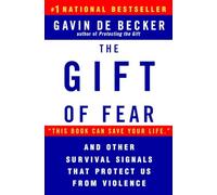 The Gift of Fear: And Other Survival Signals That Protect Us from Violence