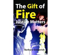 The Gift of Fire: Justice Matters: 4