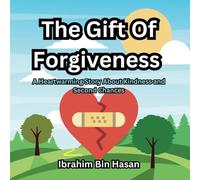 The Gift Of Forgiveness: Islamic Books for Kids: A Heart-warming Story About Kindness and Second Chances