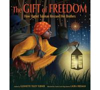 The Gift of Freedom: How Harriet Tubman Rescued Her Brothers