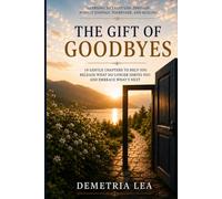The Gift of Goodbyes: Learning to Trust God Through Painful Endings, Surrender, and Healing