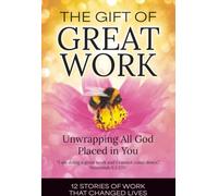 The Gift of Great Work: Unwrapping All God Placed in You