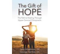 The Gift of Hope: The Path to Healing Through Upper Cervical Chiropractic
