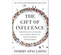 The Gift of Influence: Creating Life-Changing and Lasting Impact in Your E...