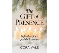The GIFT of PRESENCE: Reflections for a Joyful Christmas