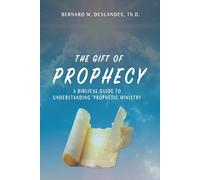 The Gift of Prophecy: A Biblical Guide to Understanding Prophetic Ministry