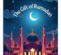 The Gift of Ramadan: Good Deeds for Kids in the Blessed Month of Ramadan