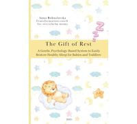 The Gift of Rest: A Gentle, Psychology-Based System to Easily Restore Healthy Sleep for Babies and Toddlers