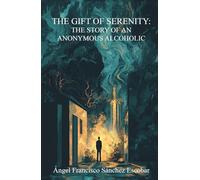 The Gift of Serenity: The Story of an Anonymous Alcoholic