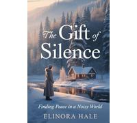 The Gift of Silence: Finding Peace in A Noisy World