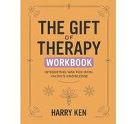 The Gift Of Therapy Workbook: Interesting Way for Irvin Yalom’s Knowledge