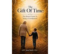 The Gift Of Time: The Honest Guide To Being A Grandparent!