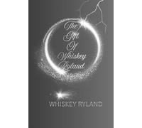 The Gift Of Whiskey Ryland: Inspired By True Life Events