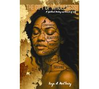 The Gift of Wholeness: A Spiritual Healing and Renewal of Self