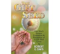 The Gift Seed: One Man's Honest Evaluation and Perception of a Life Well Lived