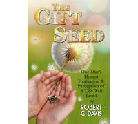 The Gift Seed: One Man's Honest Evaluation & Perception of a Life Well Lived