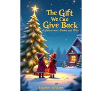 The Gift We Can Give Back: A Christmas Story for Kids