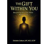 The Gift Within You: Becoming Who You Were Meant to Be