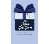 The Gifted Gift Giver: A guide to helping dear ones feel special and surprised.