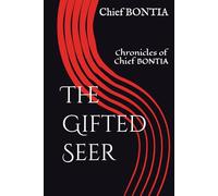 The Gifted Seer: Chronicles of Chief BONTIA