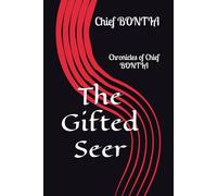 The Gifted Seer: Chronicles of Chief BONTIA