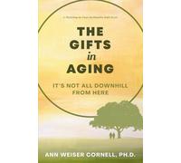 The Gifts in Aging: It's Not All Downhill From Here