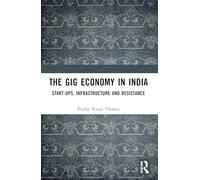 The Gig Economy in India: Start-Ups, Infrastructure and Resistance