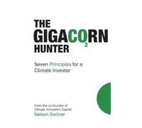 The Gigacorn Hunter: Seven Principles for a Climate Investor - The #1 International Best Seller