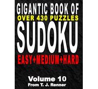 The Gigantic Book of Sudoku: Volume 10 Features over 430 Puzzles, Easy-Medium-Hard all in one big, beautiful book, with Solutions, Perfect for Adults, Seniors, Teens, Brain Games
