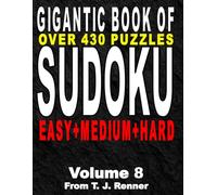 The Gigantic Book of Sudoku: Volume 8 Features over 430 Puzzles, Easy-Medium-Hard all in one big, beautiful book, with Solutions, Perfect for Adults, Seniors, Teens, Brain Games
