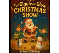 The Giggle and Glow Christmas Show: Funny Holiday Poems to Make Spirits Bright