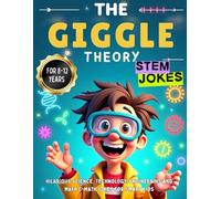 The Giggle Theory: STEM Jokes - Hilarious Science, Technology, Engineering, and Math Jokes for Smart Kids: For 8-12 Years