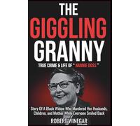 The Giggling Granny : True Crime & Life of Nannie Doss: Story Of A Black Widow Who Murdered Her Husbands, Children, and Mother While Everyone Smiled Back