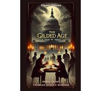 The Gilded Age A Tale of Today: A Satire of Greed, Corruption, and the American Dream With Original Illustrations