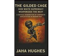 The Gilded Cage: How White Supremacy Weaponized the Beat