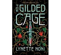 The Gilded Cage: the thrilling, unputdownable sequel to The Prison Healer