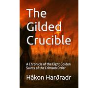 The Gilded Crucible: A Chronicle of the Eight Golden Saints of the Crimson Order