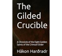The Gilded Crucible: A Chronicle of the Eight Golden Saints of the Crimson Order