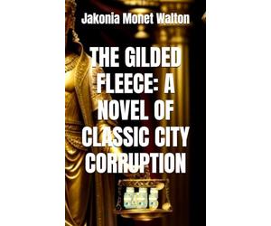 THE GILDED FLEECE: A NOVEL OF CLASSIC CITY CORRUPTION