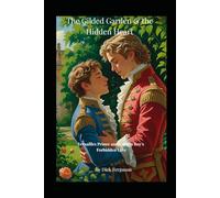 The Gilded Garden & the Hidden Heart: Versailles Prince and Garden Boy's Forbidden Love